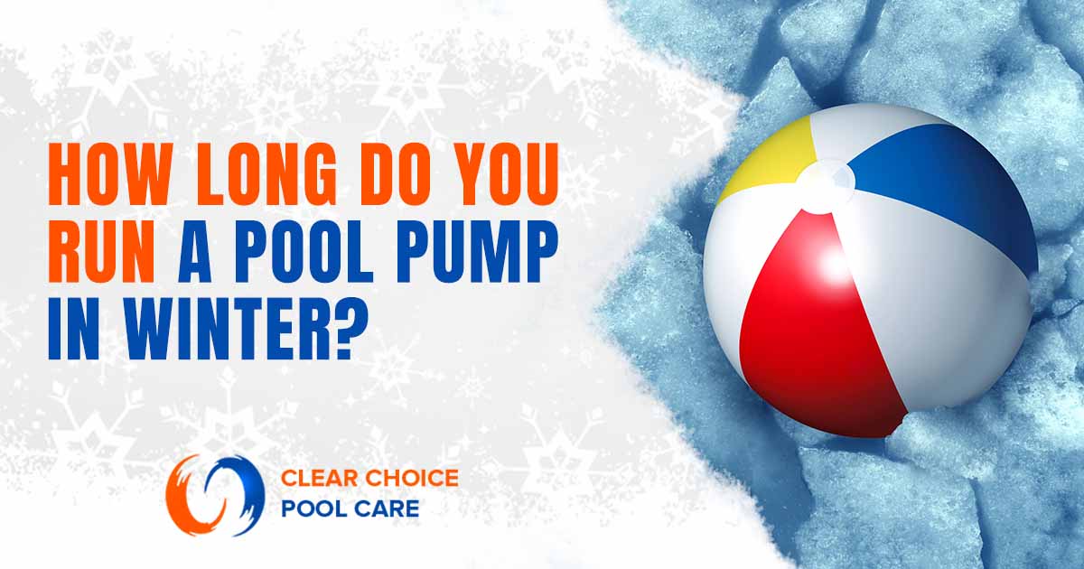 Image of a pool in cold summer weather, featuring Clear Choice Pool Care, and highlighting tips on determining how long to run a pool pump during winter.