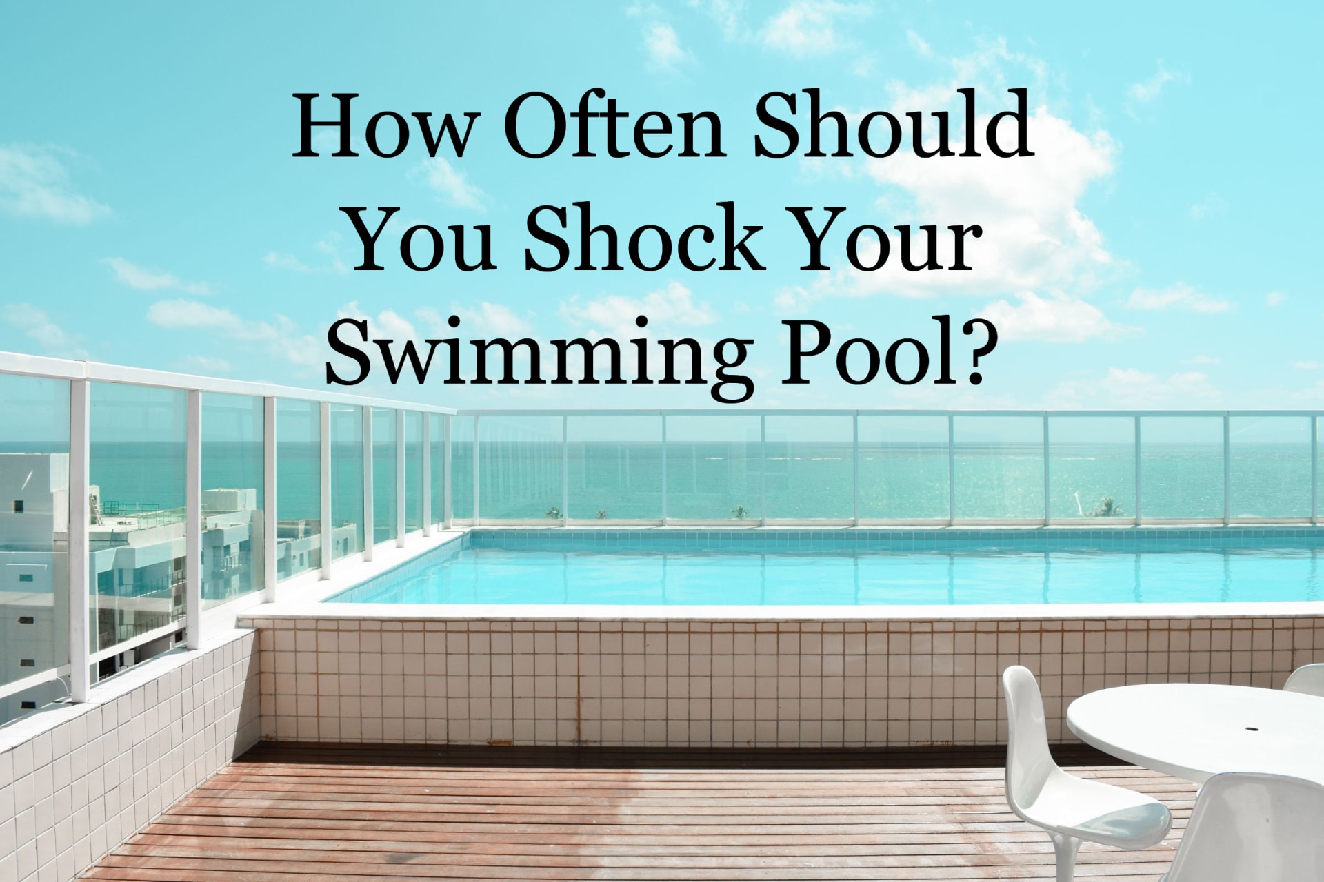How Often Should I Shock My Pool: Essential Guide & Tips