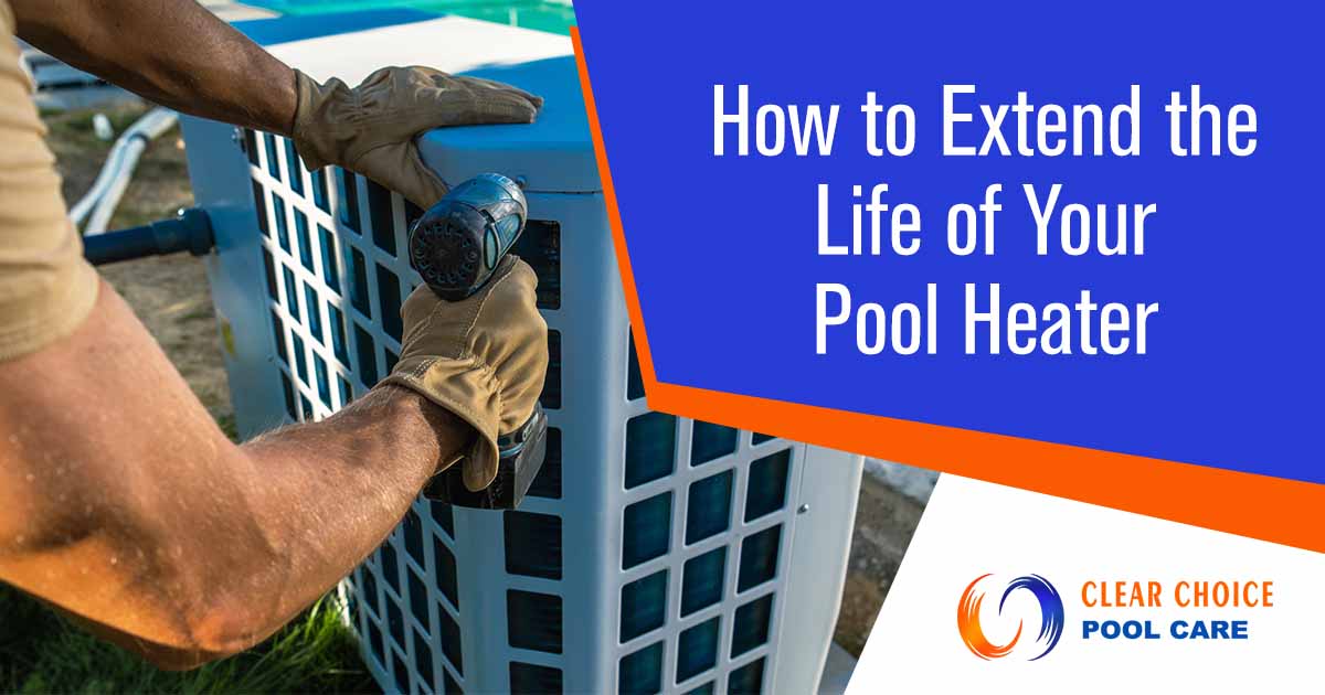 HVAC technician installing a pool heater beside a sparkling swimming pool, with 'Clear Choice Pool Care' branding prominently featured. The image highlights the concept of 'How to Extend the Life of Your Pool Heater,' complementing the page's focus on pool heater maintenance and longevity.